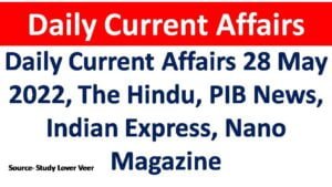 Daily Current Affairs 28 May 2022, The Hindu, PIB News, Indian Express, Nano Magazine