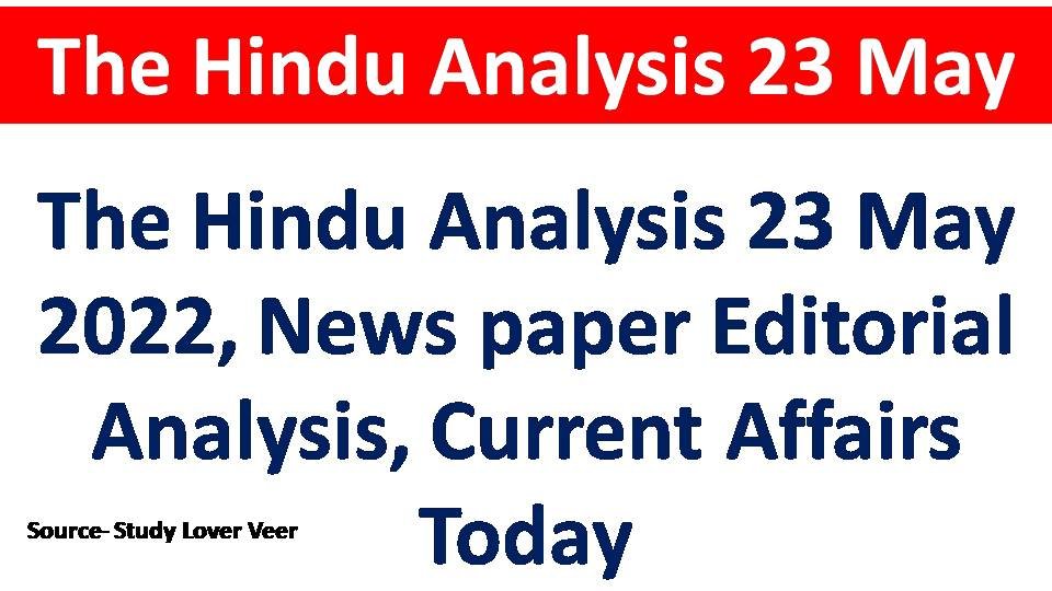 The Hindu Analysis 23 May 2022, News paper Editorial Analysis, Current Affairs Today