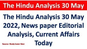 The Hindu Analysis 30 May 2022, News paper Editorial Analysis, Current Affairs Today