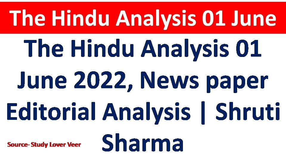 The Hindu Analysis 01 June 2022, News paper Editorial Analysis | Shruti Sharma
