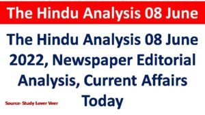 The Hindu Analysis 08 June 2022, Newspaper Editorial Analysis, Current Affairs Today