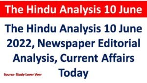 The Hindu Analysis 10 June 2022, Newspaper Editorial Analysis, Current Affairs Today