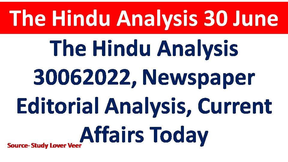 The Hindu Analysis 30062022, Newspaper Editorial Analysis, Current Affairs Today