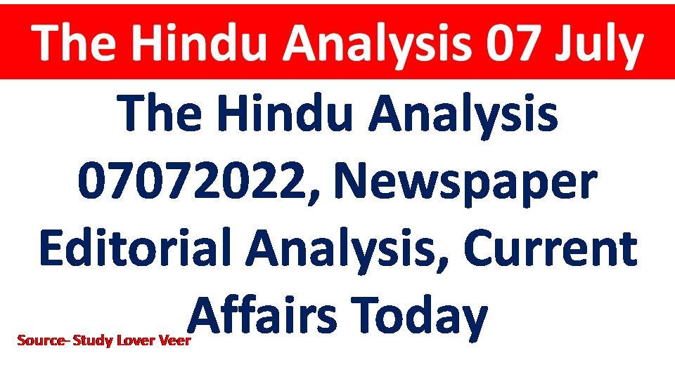 The Hindu Analysis 07072022, Newspaper Editorial Analysis, Current Affairs Today