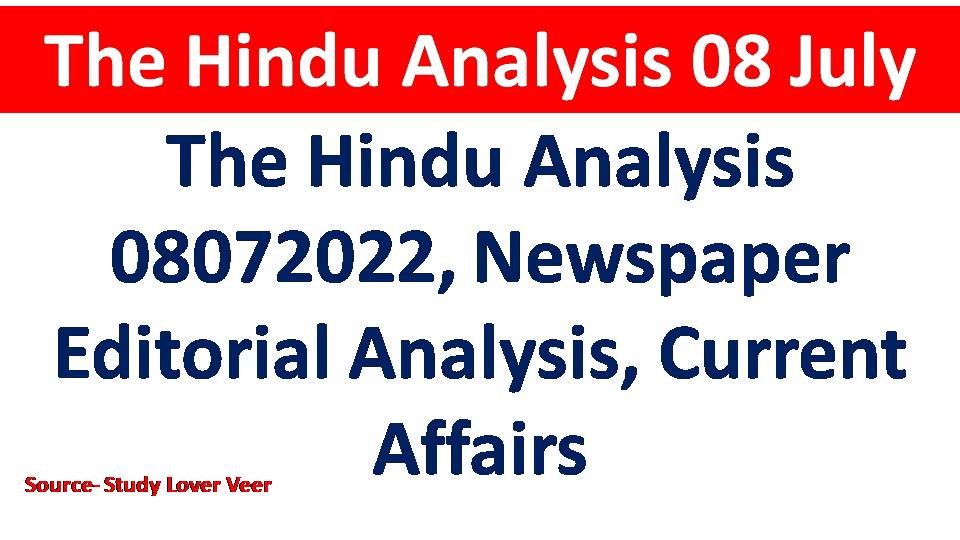 The Hindu Analysis 08072022, Newspaper Editorial Analysis, Current Affairs