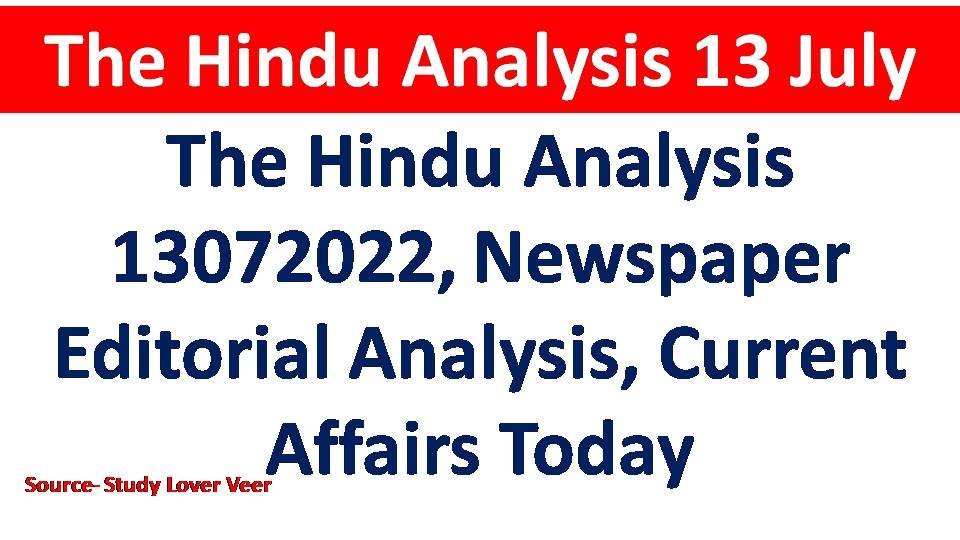 The Hindu Analysis 13072022, Newspaper Editorial Analysis, Current Affairs Today The Hindu Analysis 13072022, Newspaper Editorial Analysis, Current Affairs Today