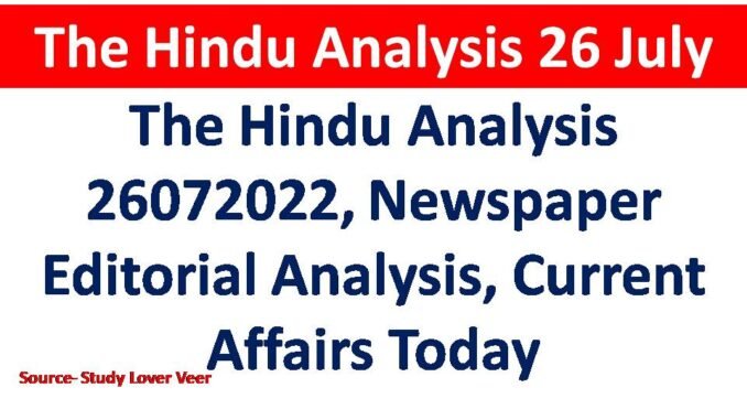 The Hindu Analysis 26072022, Newspaper Editorial Analysis, Current Affairs Today