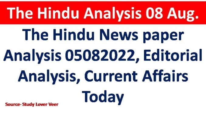 The Hindu News paper Analysis 05082022, Editorial Analysis, Current Affairs Today The Hindu Newspaper 05082022, Editorial Analysis, Current Affairs Today