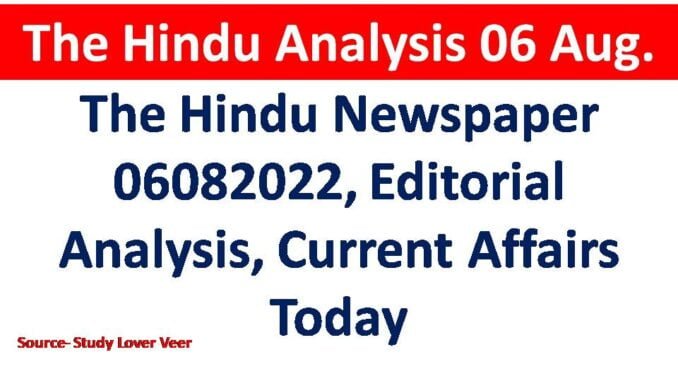 The Hindu Newspaper 06082022, Editorial Analysis, Current Affairs Today