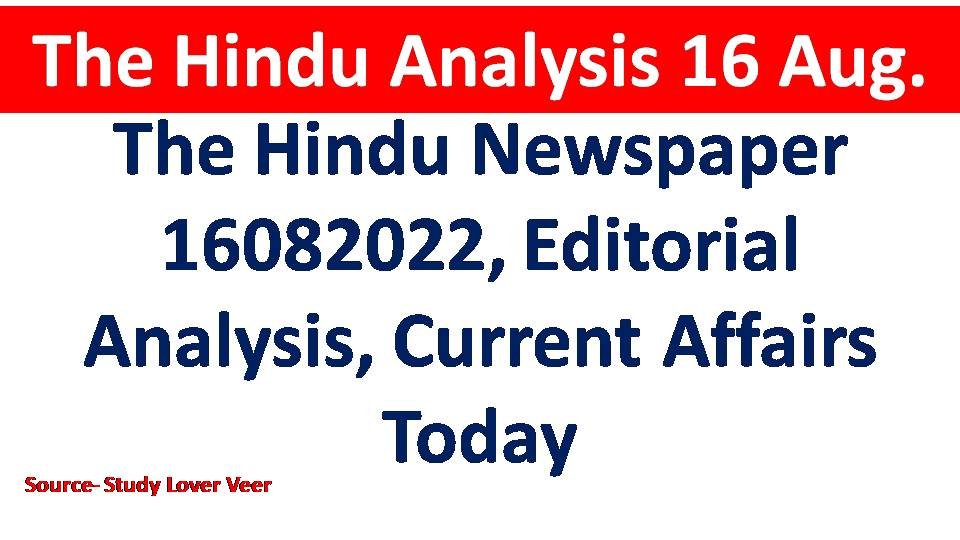 The Hindu Newspaper 16082022, Editorial Analysis, Current Affairs Today