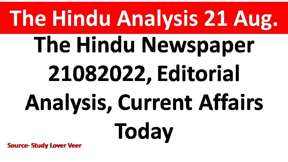The Hindu Newspaper 21082022, Editorial Analysis, Current Affairs Today