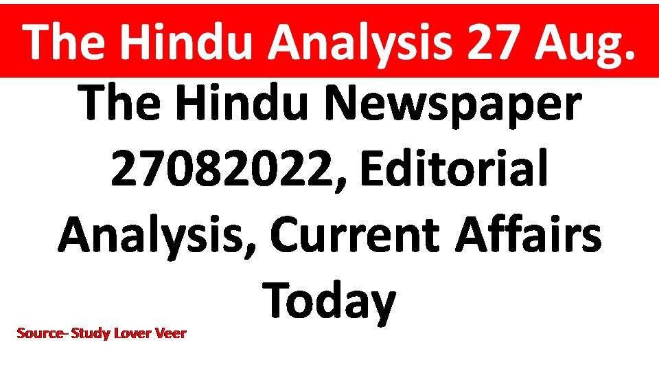 The Hindu Newspaper 27082022, Editorial Analysis, Current Affairs Today