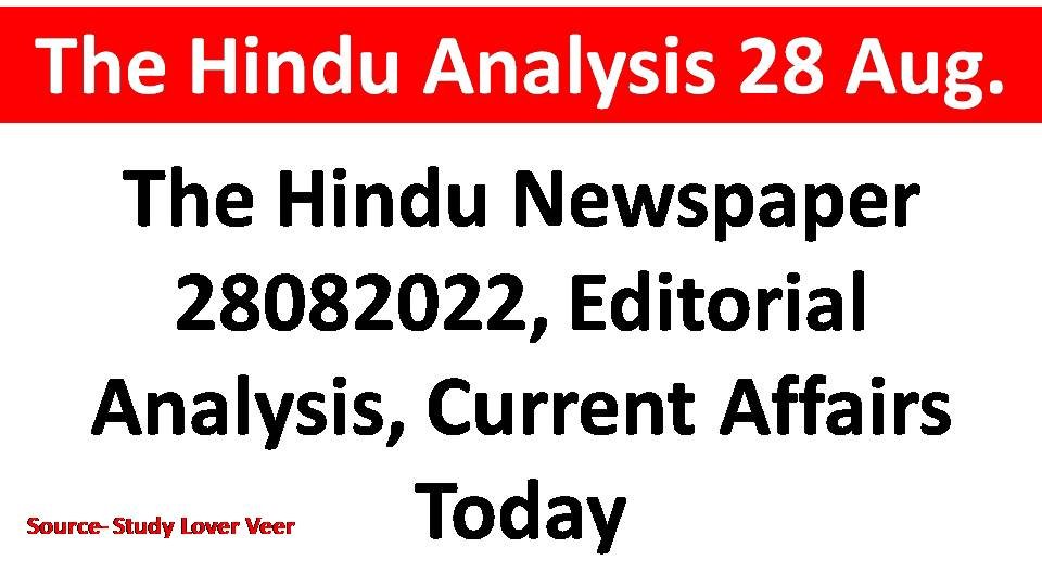The Hindu Newspaper 28082022, Editorial Analysis, Current Affairs Today