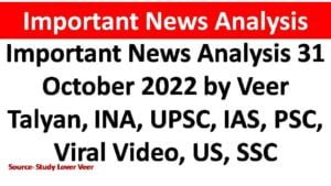 Important News Analysis 31 October 2022 by Veer Talyan, INA, UPSC, IAS, PSC, Viral Video, US, SSC