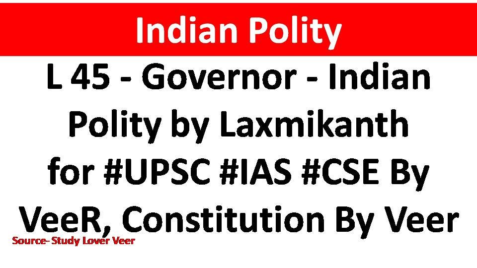 L 45 - Governor - Indian Polity by Laxmikanth for #UPSC #IAS #CSE By VeeR, Constitution By Veer
