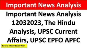 Important News Analysis 12032023, The Hindu Analysis, UPSC Current Affairs, UPSC EPFO APFC