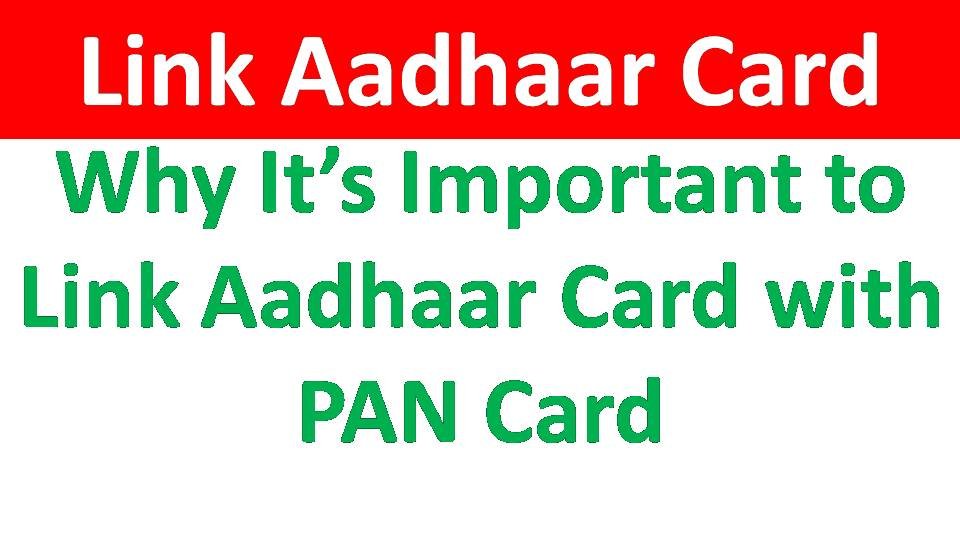 Why It’s Important to Link Aadhaar Card with PAN Card