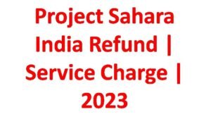 Project Sahara India Refund, Service Charge , 2023